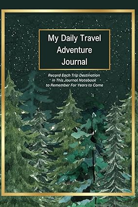 My Daily Travel Adventure Journal: Record Each Travel Destination in this Notebook to Remember For Years to Come