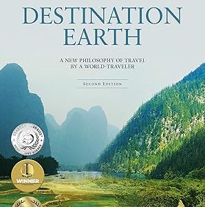 Destination Earth: A New Philosophy of Travel by a World-Traveler